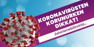 Koronavirüsten korunurken dikkat! Zehirlenebilirsiniz