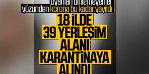 Türkiye'deki 39 yerleşim yeri karantinaya alındı