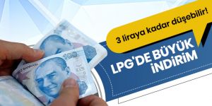 LPG'de büyük indirim bekleniyor: 3 liraya kadar düşebilir