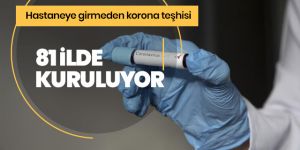 81 ilde koronavirüs teşhisi böyle konulacak!