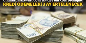Erdoğan’dan 136 bin KOBİ’ye müjde: Kredi ödemeleri 3 ay ertelenecek