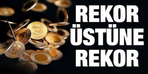 Altından rekor üstüne rekor