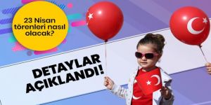 23 Nisan törenleri nasıl olacak?