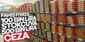 Fahiş fiyat koyan ve stok yapana ağır cezalar