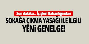 İçişleri Bakanlığı sokağa çıkma yasağıyla ilgili genelge yayınladı