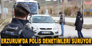 Erzurum’da polis denetimleri sürüyor