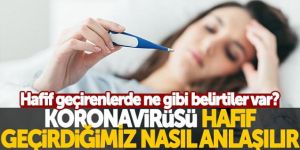 Korona virüsü hafif geçirdiğimiz nasıl anlaşılır?