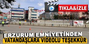 Erzurum emniyetinden sokağa çıkma kısıtlamasına uyan vatandaşlara videolu teşekkür