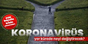 "Koronavirüs sonrası dünya çok boyutlu bir kriz yaşıyor"