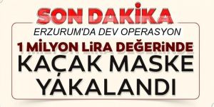 Erzurum'da kaçak maske operasyonu