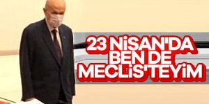 Bahçeli, 23 Nisan'da Meclis'te olacak