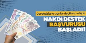 Ücretsiz izne ayrılan işçilere nakdi destek başvuruları başladı