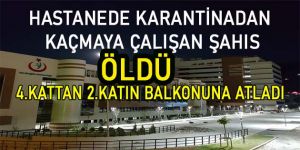 Hastaneden kaçmaya çalışan kişi dördüncü kattan atlayınca öldü