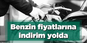 Benzine fiyatlarına indirim yolda