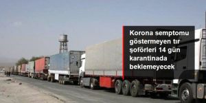 tır şoförleri 14 gün karantinada beklemeyecek