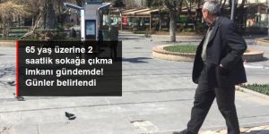 Cumartesi ve pazar günleri 2'şer saatlik sokağa çıkma imkanı gündemde