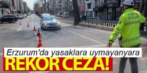 Erzurum’da kısıtlamaya uymayanlara ceza yağdı
