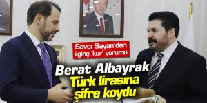 Savcı Sayan'dan ilginç kur yorumu: Berat Albayrak Türk lirasına şifre koydu