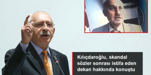 Kılıçdaroğlu, skandal sözleri sonrası istifa eden Gazi Üniversitesi dekanı hakkında konuştu