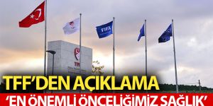 TFF: "TFF'nin en önemli önceliği sağlıktır"