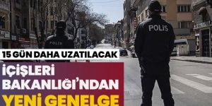 81 il valiliğine genelge: 15 gün daha uygulanacak