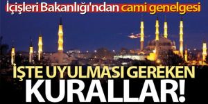 İçişleri Bakanlığından 'Cami ve Mescitlerde Cemaatle İbadet Edilmesi' hakkında genelge