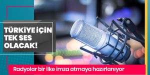 Radyolar 'Türkiye' için tek ses olacak