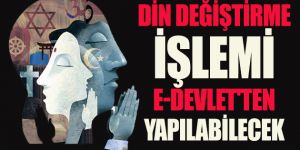 Artık e-devlet’ten din değişikliği yapılabilecek