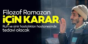 "Filozof Ramazan" hastanelik oldu