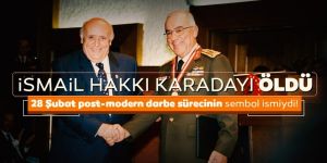Eski Genelkurmay Başkanı İsmail Hakkı Karadayı öldü!