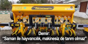 Demir: “Saman ile hayvancılık, makinesiz de tarım olmaz”