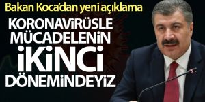 Bakan Koca: 'Koronavirüsle mücadelenin ikinci dönemindeyiz'