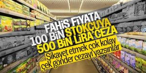Fahiş fiyat artışı ve stokçuluğa karşı sıkı denetim