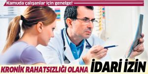 Kronik rahatsızlığı olana idari izin