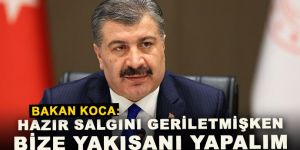 Bakan Koca: “Hazır salgını geriletmişken bize yakışanı yapalım”