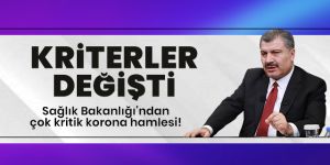 Sağlık Bakanlığı'ndan flaş korona kararı! Kriterler değişti