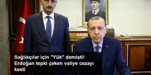 Erdoğan, sağlıkçılar için "Yük" benzetmesi yapan valiyi görevden aldı