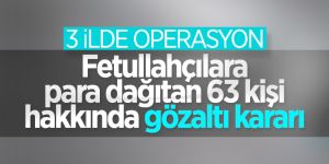 3 ilde FETÖ operasyonu: 63 gözaltı kararı