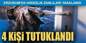 Erzurum'da 9 hırsızlık olayıyla ilgili yakalanan 4 zanlı tutuklandı