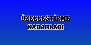 Erzurum'da Özelleştirme kararı