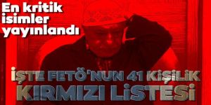 İşte FETÖ'nun 41 kişilik kırmızı listesi