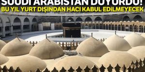 Suudi Arabistan: Bu yıl yurt dışından hacı kabul edilmeyecek