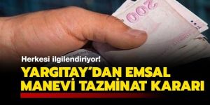 Yargıtay, manevi tazminat davalarında 'emsal' nitelikte bir karara imza attı
