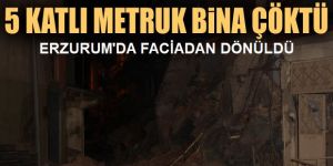 Erzurum'da 5 katlı metruk bina çöktü
