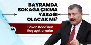 Bayramda sokağa çıkma yasağı olacak mı?