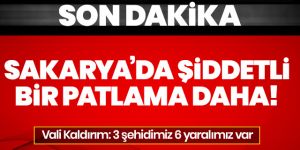 Sakarya'da bir patlama daha!