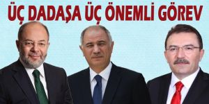 Erzurumlu üç isme, üç önemli görev!