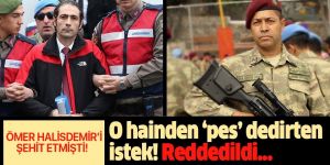 Ömer Halisdemir'i şehit eden darbeci Fatih Şahin'e ret kararı!