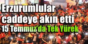 Erzurum 15 Temmuz'da tek yürek