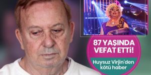 Huysuz Virjin lakaplı Seyfi Dursunoğlu hayatını kaybetti